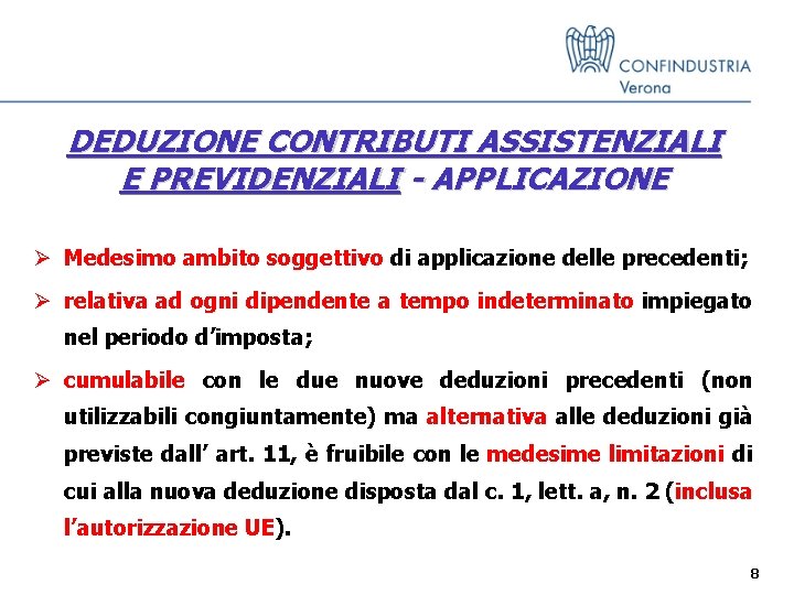 DEDUZIONE CONTRIBUTI ASSISTENZIALI E PREVIDENZIALI - APPLICAZIONE Ø Medesimo ambito soggettivo di applicazione delle