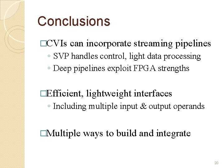 Conclusions �CVIs can incorporate streaming pipelines ◦ SVP handles control, light data processing ◦