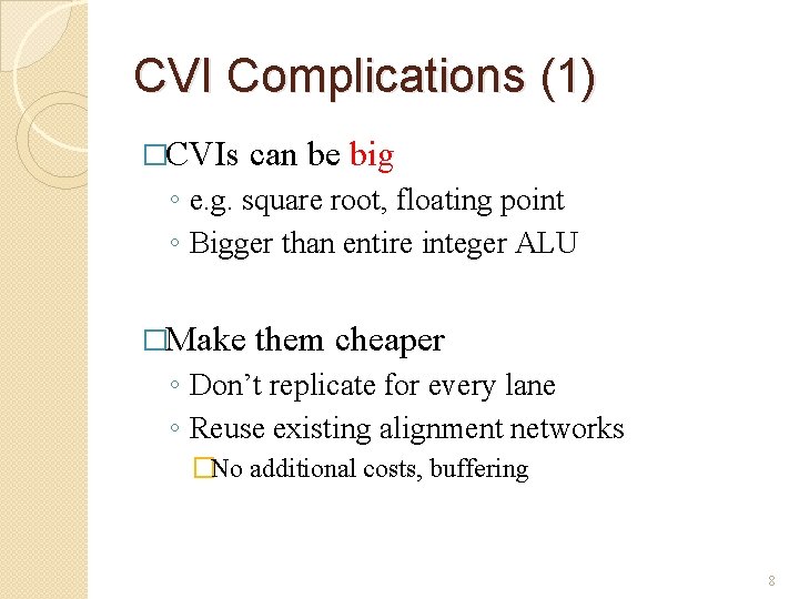 CVI Complications (1) �CVIs can be big ◦ e. g. square root, floating point