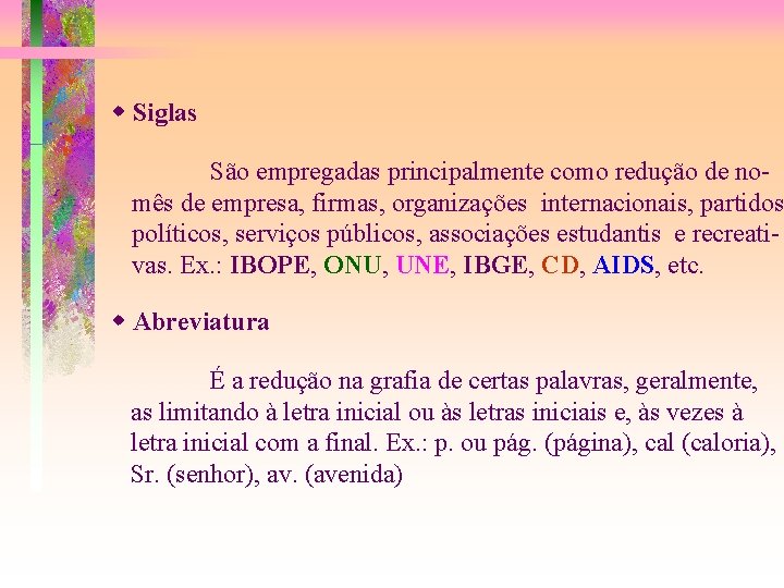  Siglas São empregadas principalmente como redução de nomês de empresa, firmas, organizações internacionais,