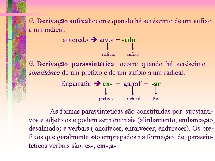  Derivação sufixal: ocorre quando há acréscimo de um sufixo a um radical. arvoredo