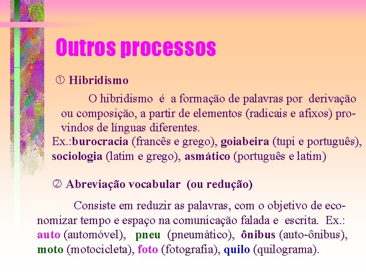 Outros processos Hibridismo O hibridismo é a formação de palavras por derivação ou composição,