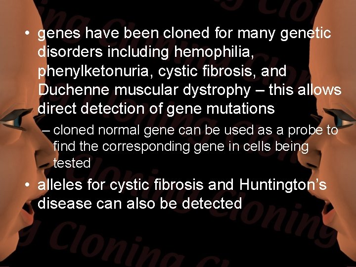  • genes have been cloned for many genetic disorders including hemophilia, phenylketonuria, cystic