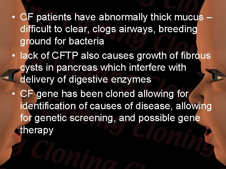  • CF patients have abnormally thick mucus – difficult to clear, clogs airways,