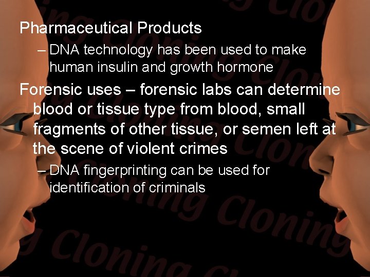 Pharmaceutical Products – DNA technology has been used to make human insulin and growth