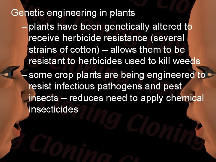 Genetic engineering in plants – plants have been genetically altered to receive herbicide resistance