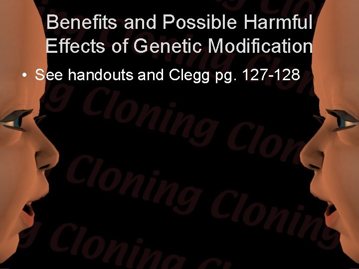 Benefits and Possible Harmful Effects of Genetic Modification • See handouts and Clegg pg. Benefits and Possible Harmful Effects of Genetic Modification • See handouts and Clegg pg.