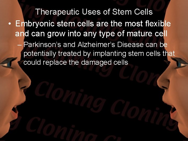 Therapeutic Uses of Stem Cells • Embryonic stem cells are the most flexible and