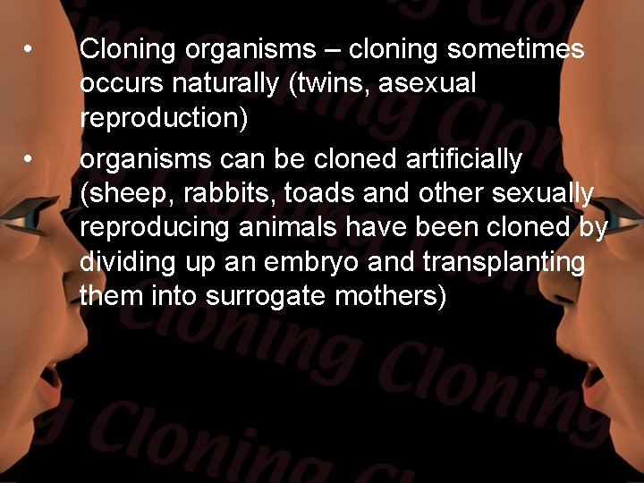  • • Cloning organisms – cloning sometimes occurs naturally (twins, asexual reproduction) organisms