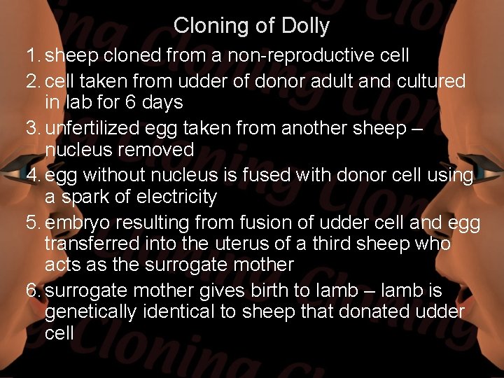 Cloning of Dolly 1. sheep cloned from a non-reproductive cell 2. cell taken from Cloning of Dolly 1. sheep cloned from a non-reproductive cell 2. cell taken from