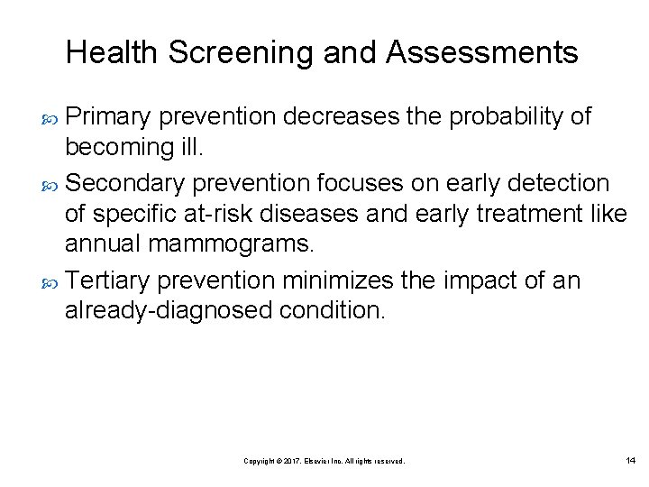 Health Screening and Assessments Primary prevention decreases the probability of becoming ill. Secondary prevention