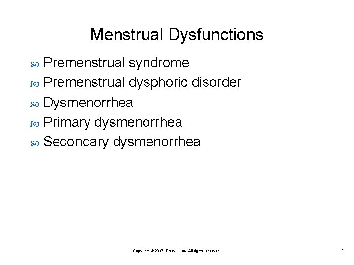 Menstrual Dysfunctions Premenstrual syndrome Premenstrual dysphoric disorder Dysmenorrhea Primary dysmenorrhea Secondary dysmenorrhea Copyright ©