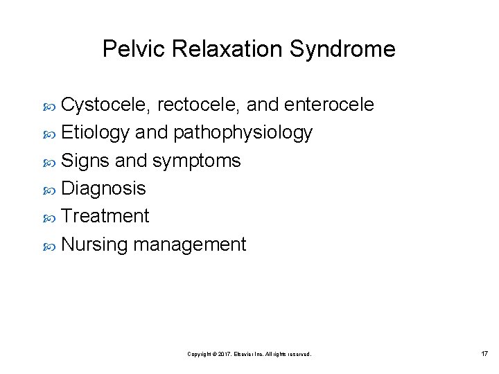 Pelvic Relaxation Syndrome Cystocele, rectocele, and enterocele Etiology and pathophysiology Signs and symptoms Diagnosis