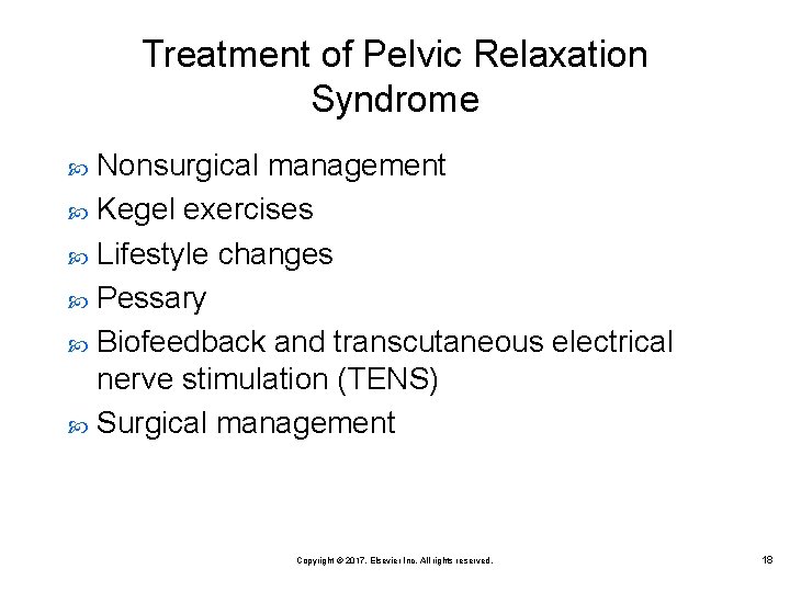 Treatment of Pelvic Relaxation Syndrome Nonsurgical management Kegel exercises Lifestyle changes Pessary Biofeedback and