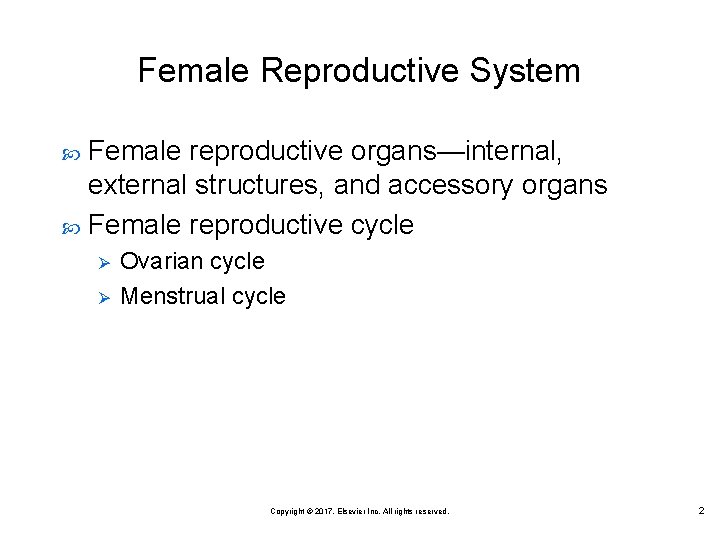 Female Reproductive System Female reproductive organs—internal, external structures, and accessory organs Female reproductive cycle