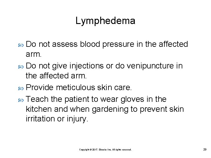 Lymphedema Do not assess blood pressure in the affected arm. Do not give injections