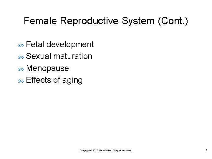 Female Reproductive System (Cont. ) Fetal development Sexual maturation Menopause Effects of aging Copyright