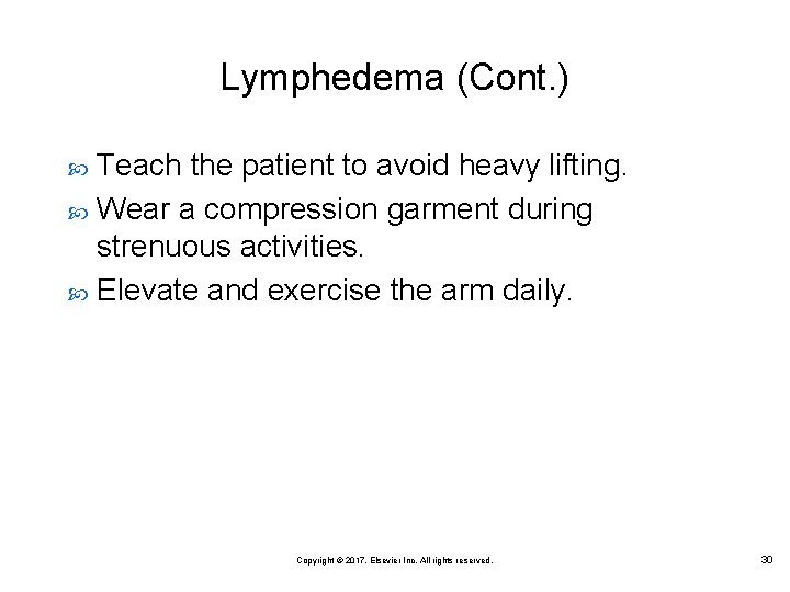 Lymphedema (Cont. ) Teach the patient to avoid heavy lifting. Wear a compression garment