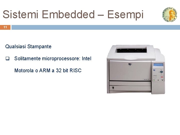 Sistemi Embedded – Esempi 11 Qualsiasi Stampante q Solitamente microprocessore: Intel Motorola o ARM