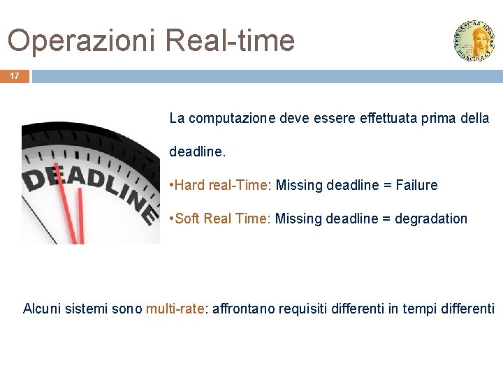 Operazioni Real-time 17 La computazione deve essere effettuata prima della deadline. • Hard real-Time: