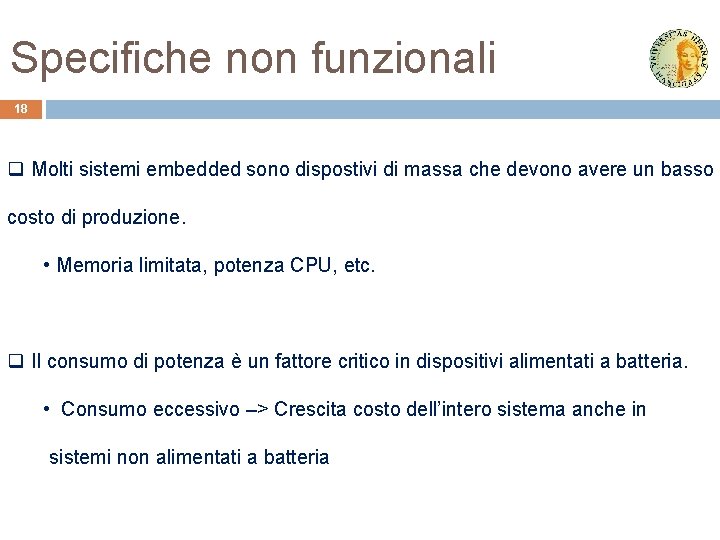 Specifiche non funzionali 18 q Molti sistemi embedded sono dispostivi di massa che devono