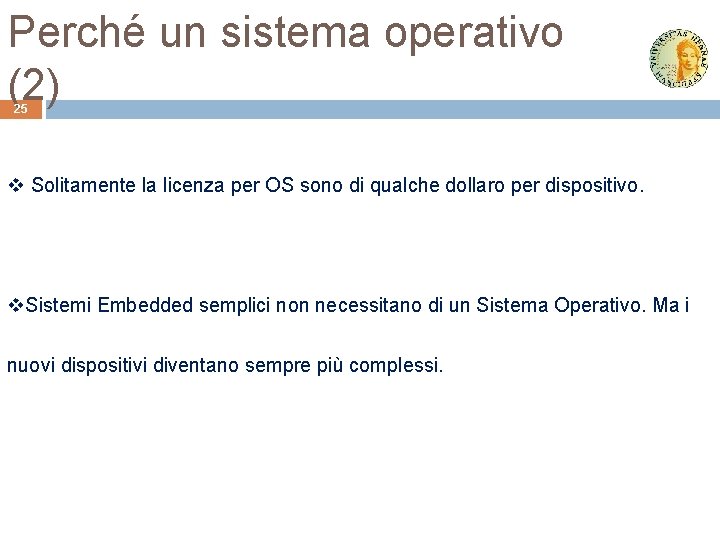 Perché un sistema operativo (2) 25 v Solitamente la licenza per OS sono di