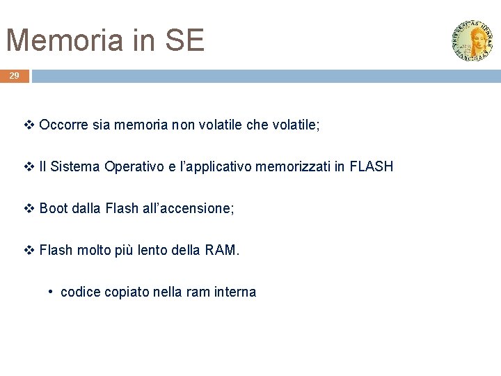 Memoria in SE 29 v Occorre sia memoria non volatile che volatile; v Il