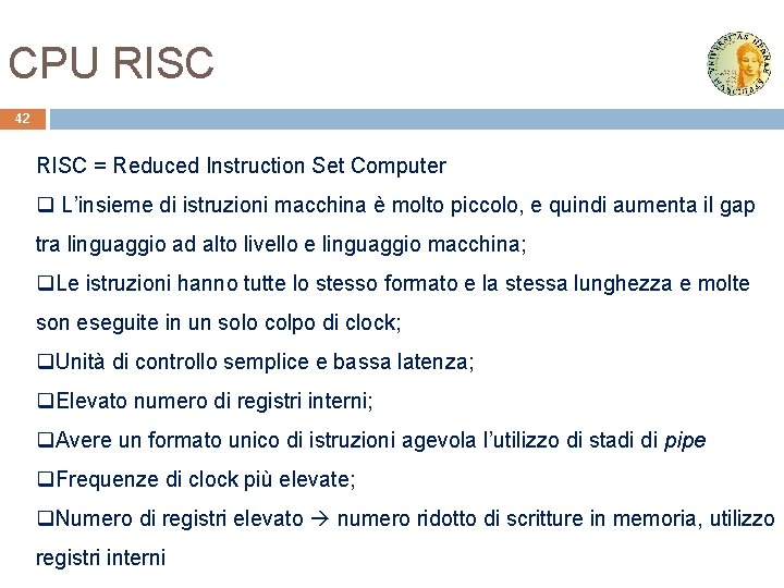 CPU RISC 42 RISC = Reduced Instruction Set Computer q L’insieme di istruzioni macchina