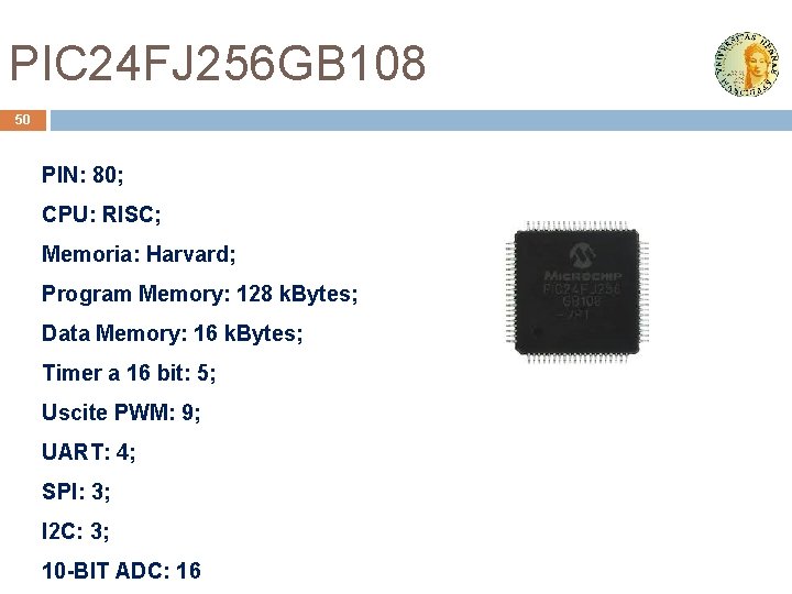 PIC 24 FJ 256 GB 108 50 PIN: 80; CPU: RISC; Memoria: Harvard; Program