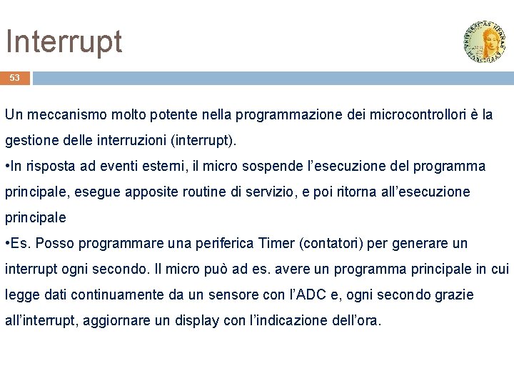 Interrupt 53 Un meccanismo molto potente nella programmazione dei microcontrollori è la gestione delle