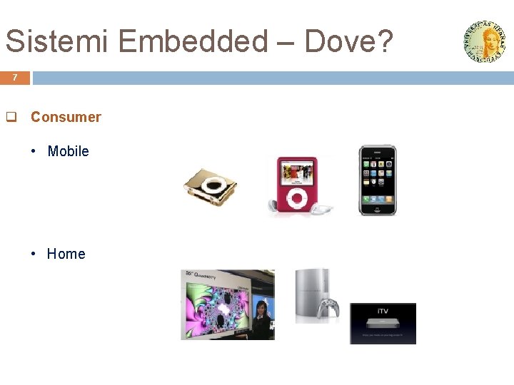 Sistemi Embedded – Dove? 7 q Consumer • Mobile • Home 