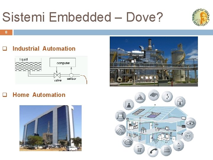 Sistemi Embedded – Dove? 8 q Industrial Automation q Home Automation 