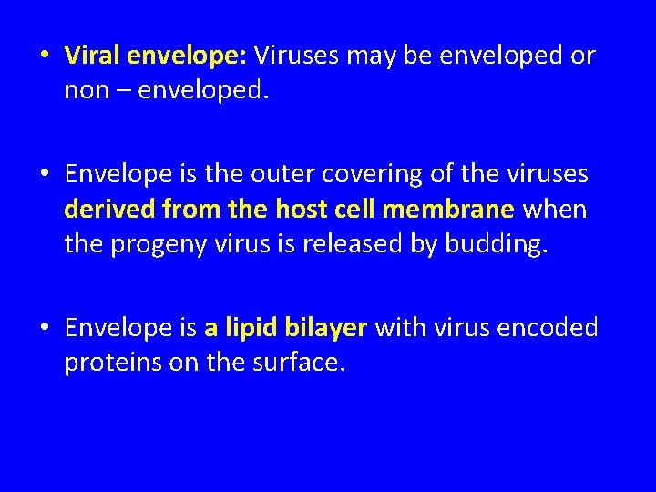  • Viral envelope: Viruses may be enveloped or non – enveloped. • Envelope