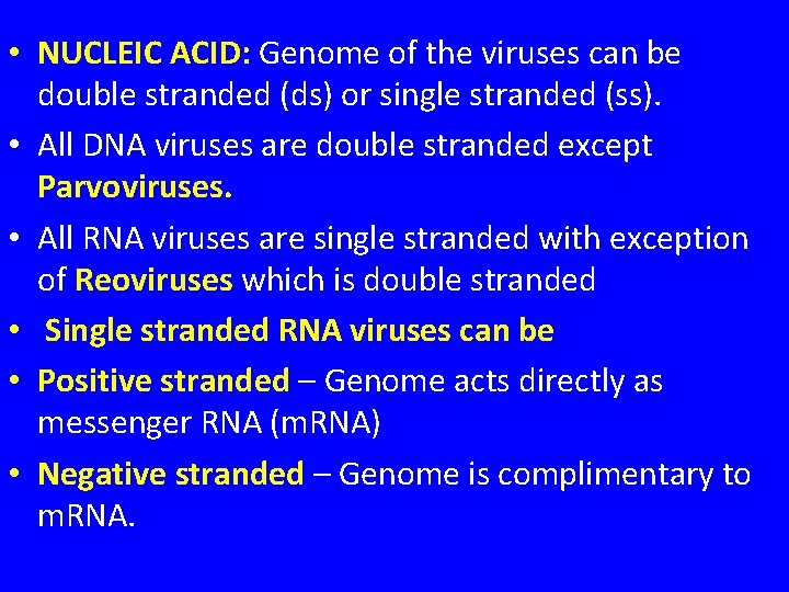  • NUCLEIC ACID: Genome of the viruses can be double stranded (ds) or