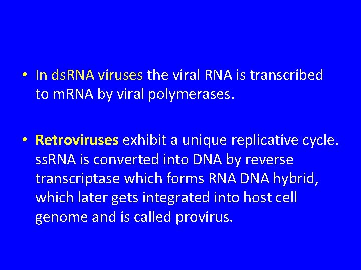  • In ds. RNA viruses the viral RNA is transcribed to m. RNA