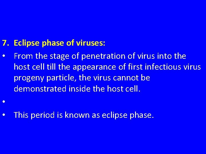 7. Eclipse phase of viruses: • From the stage of penetration of virus into