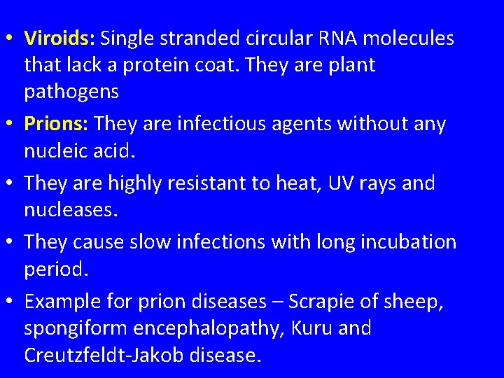  • Viroids: Single stranded circular RNA molecules that lack a protein coat. They