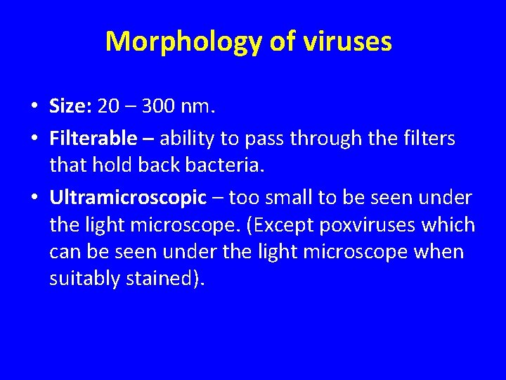 Morphology of viruses • Size: 20 – 300 nm. • Filterable – ability to