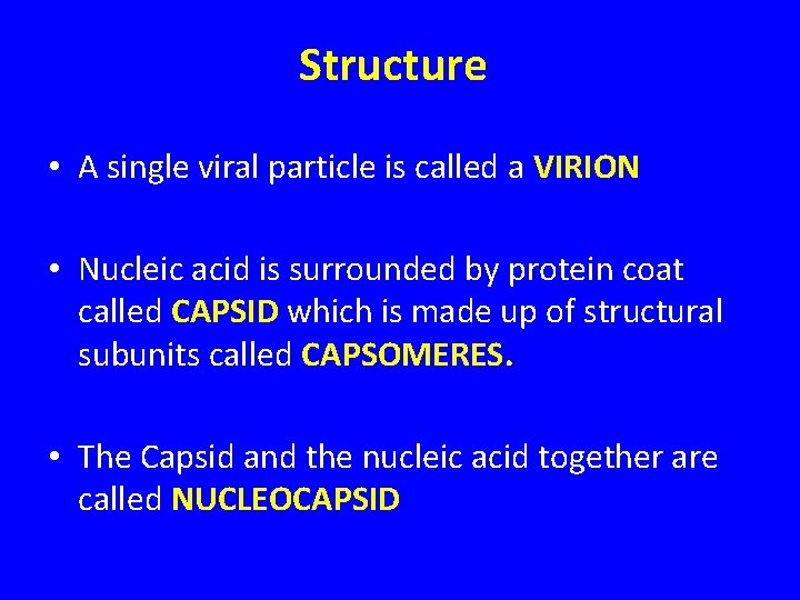 Structure • A single viral particle is called a VIRION • Nucleic acid is