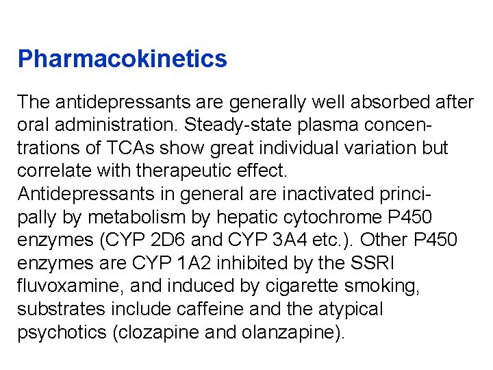 Pharmacokinetics The antidepressants are generally well absorbed after oral administration. Steady-state plasma concentrations of