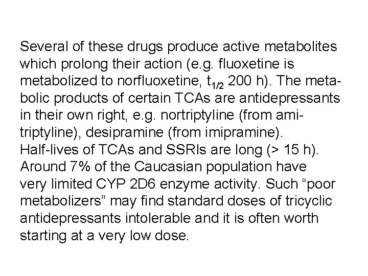 Several of these drugs produce active metabolites which prolong their action (e. g. fluoxetine