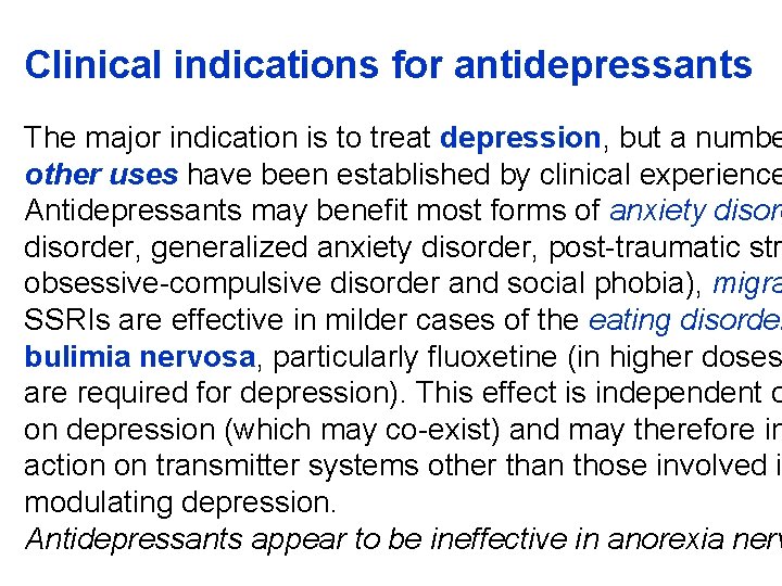 Clinical indications for antidepressants The major indication is to treat depression, but a numbe