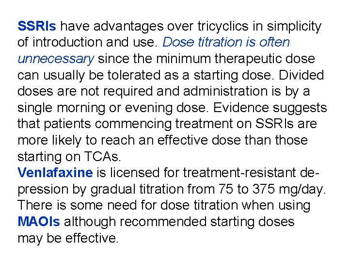 SSRIs have advantages over tricyclics in simplicity of introduction and use. Dose titration is