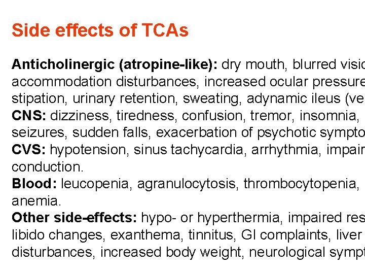 Side effects of TCAs Anticholinergic (atropine-like): dry mouth, blurred visio accommodation disturbances, increased ocular