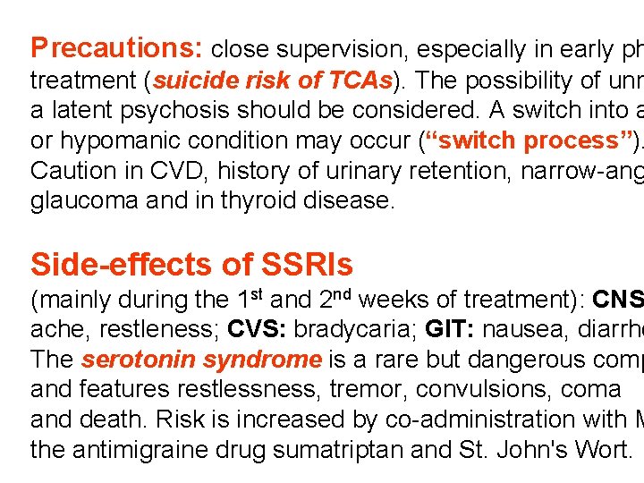 Precautions: close supervision, especially in early ph treatment (suicide risk of TCAs). The possibility