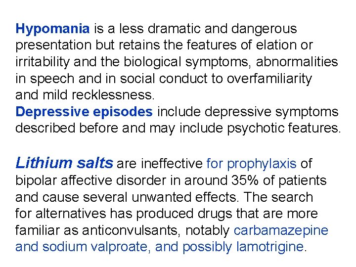 Hypomania is a less dramatic and dangerous presentation but retains the features of elation