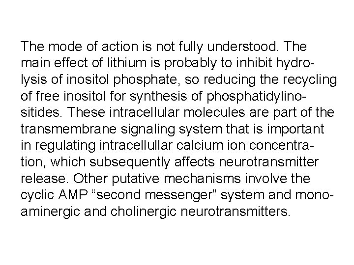 The mode of action is not fully understood. The main effect of lithium is