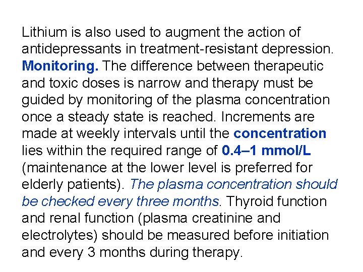 Lithium is also used to augment the action of antidepressants in treatment-resistant depression. Monitoring.