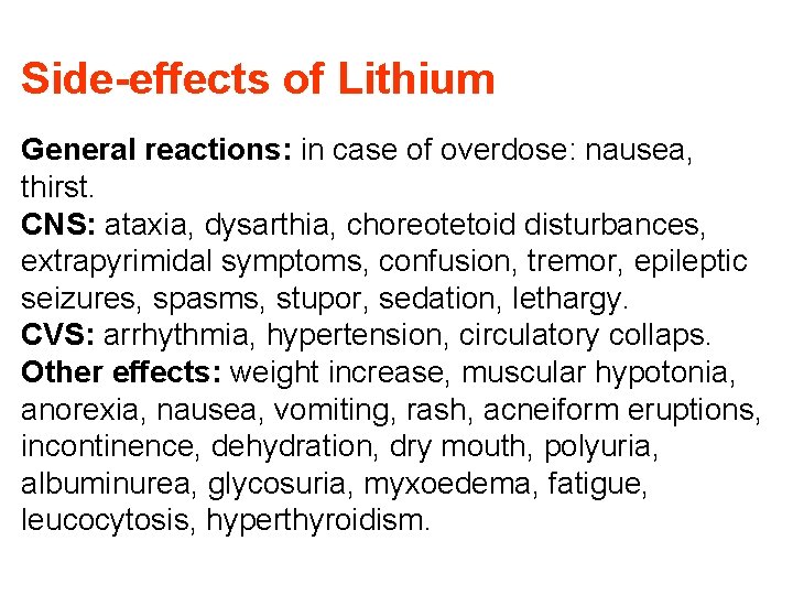 Side-effects of Lithium General reactions: in case of overdose: nausea, thirst. CNS: ataxia, dysarthia,