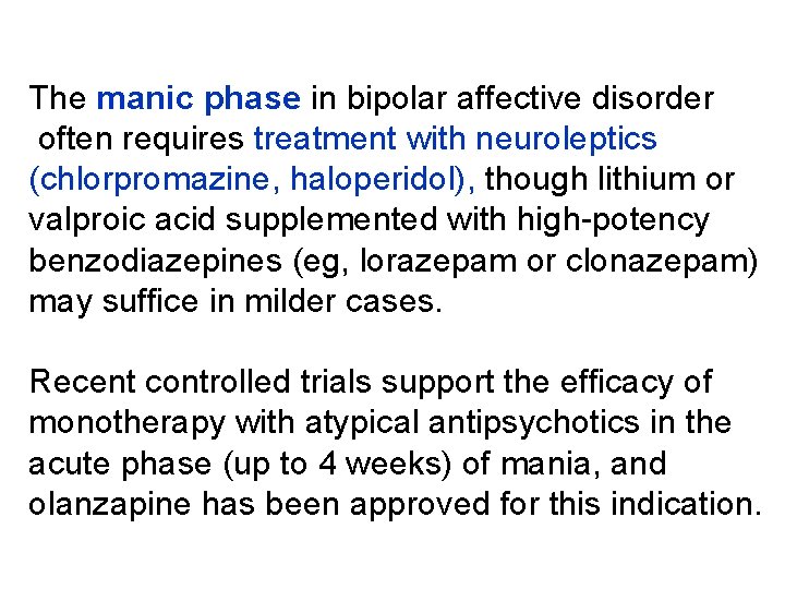 The manic phase in bipolar affective disorder often requires treatment with neuroleptics (chlorpromazine, haloperidol),